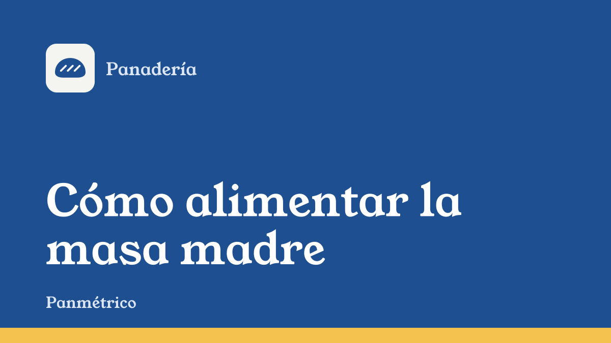 Portada de la guía "Cómo alimentar la masa madre", de la sección de panadería de Panmétrico