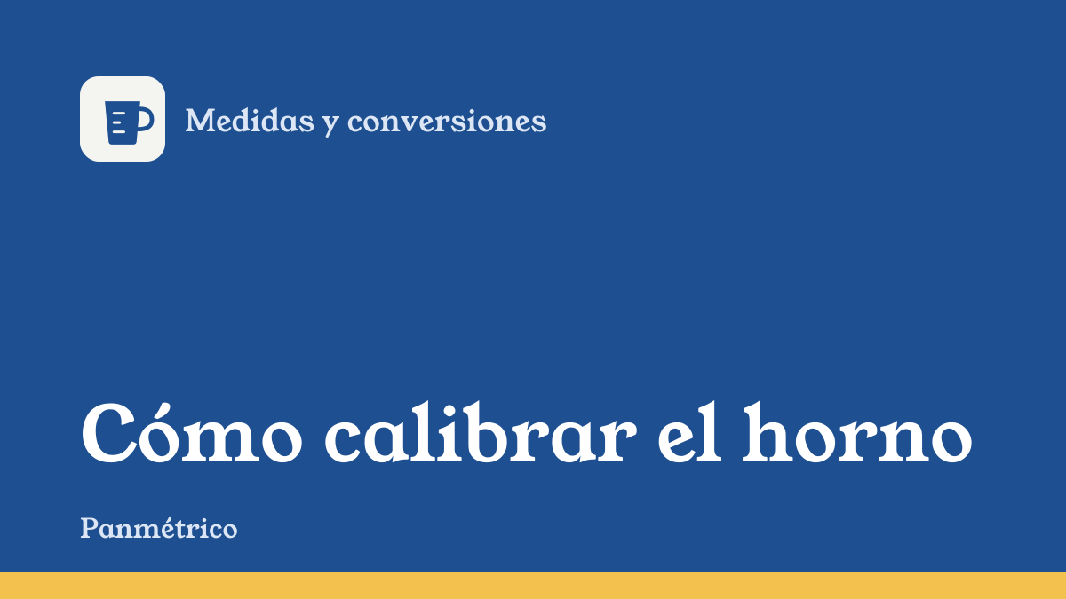 Portada de la guía "Cómo calibrar el horno", de la sección de medidas y conversiones de Panmétrico