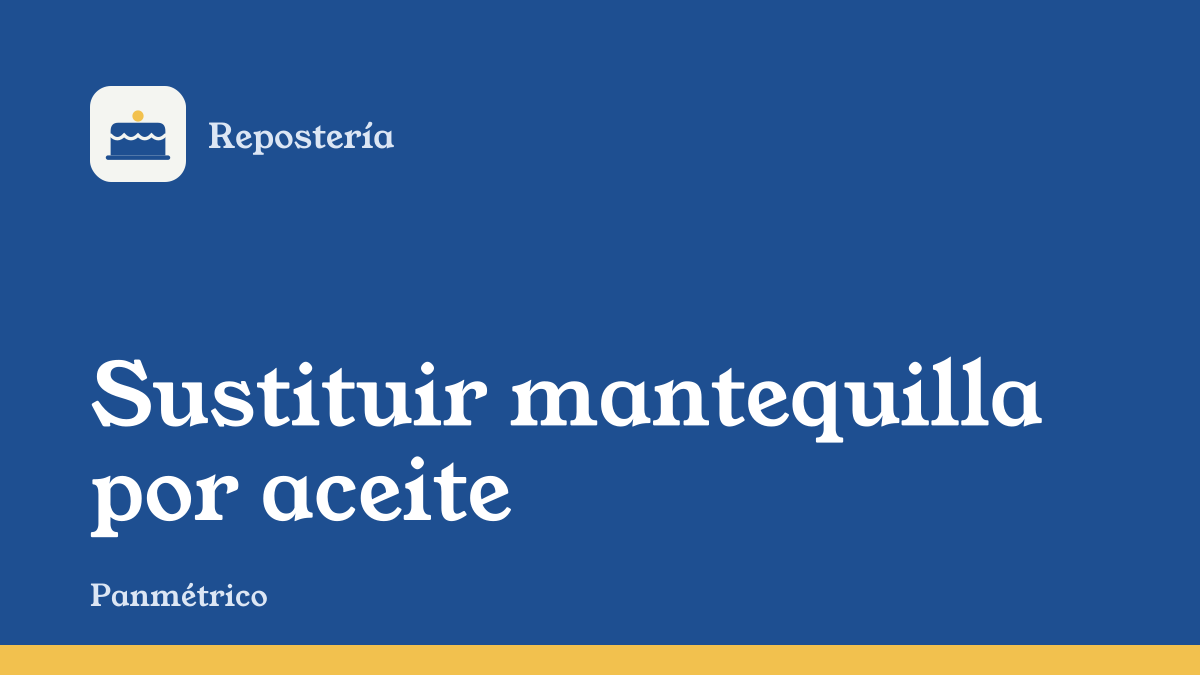 Portada de la guía "Sustituir mantequilla por aceite", de la sección de repostería de Panmétrico