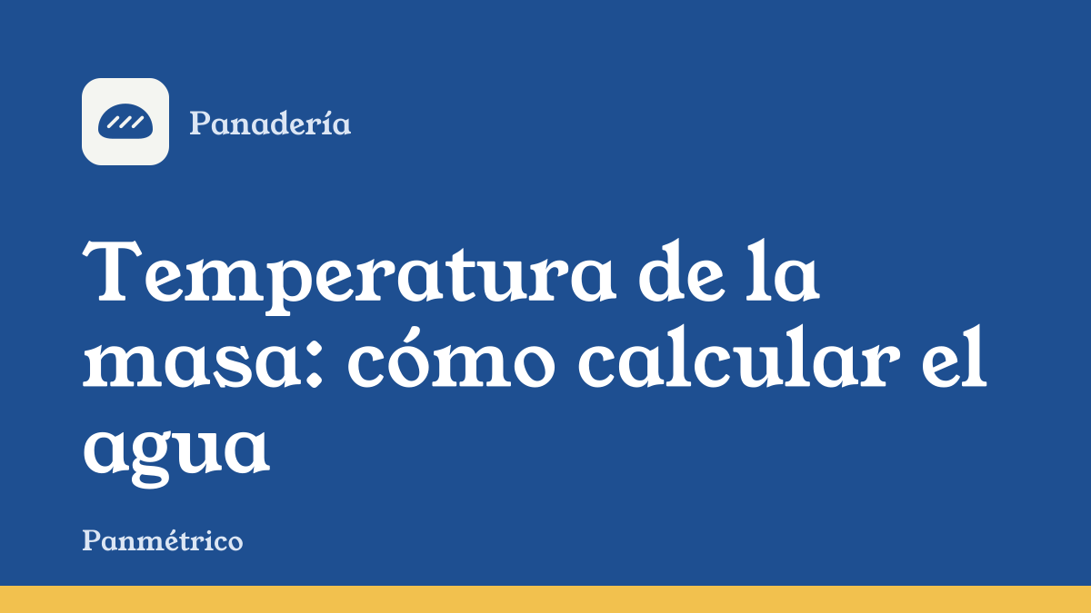 Portada de la guía "Temperatura de la masa: cómo calcular el agua", de la sección de panadería de Panmétrico